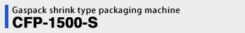 Gaspack shrink type packaging machine CFP-1500S